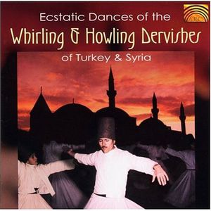 Ecstatic Dances Of The Whirling & Howling Dervishes Of Turkey & Syria