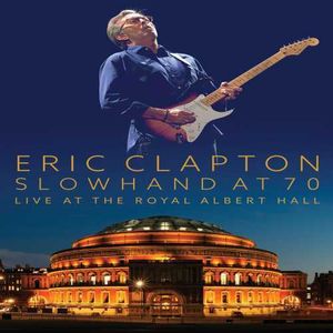 Eric Clapton: Slowhand at 70: Live at the Royal Albert Hall