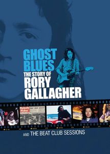 Ghost Blues: Story of Rory Gallagher & Beat Club