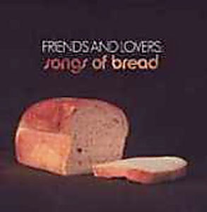 Friends and Lovers: Songs Of Bread