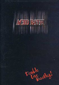 Acid Bath: Double Live Bootleg!