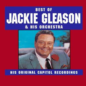 Best of Jackie Gleason & His Orchestra: His Original Capitol Recordings