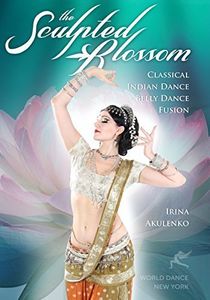 Sculpted Blossom: Classical Indian Dance & Belly