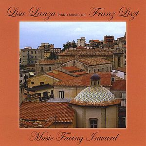 Lanza, Lisa : Music Facing Inward- Piano Music of Franz Liszt