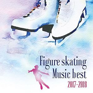 Figureskating Music Best 2017-2018 /  Various