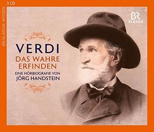 Verdi: Das Wahre erfinden, Eine Hoerbiografie von Joerg Handstein