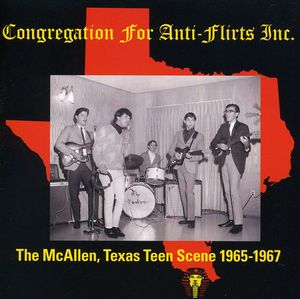 Congregation For Anti-flirts Inc: The McAllen, Texas Teen Scene 1965-1967