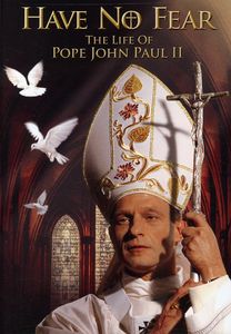 Have No Fear-Life of Pope John Paul 2