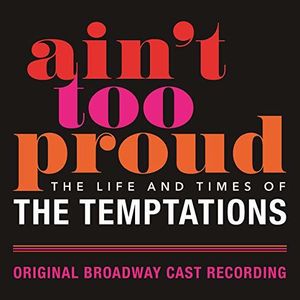 Ain't Too Proud: The Life and Times of the Temptations (Original Broadway Cast Recording)