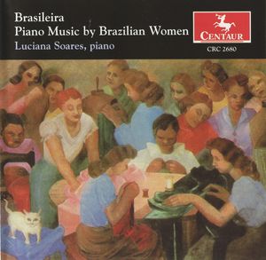 Brasileira: Piano Music By Brazilian Women