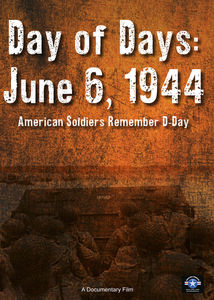 Day of Days June 6 1944: American Soldier's Remember D-Day