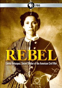 Rebel: Loretta Velasquez, Secret Soldier of the American Civil War