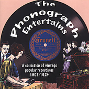 The Phonograph Entertains: A Collection Of Vintage Popular Recordsings1903-24