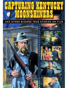 Capturing Kentucky Moonshiners and Other Bizarre True Stories on Film