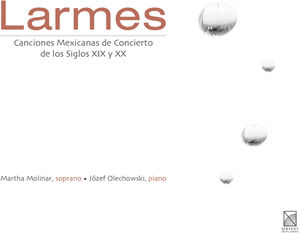 Larmes: Mexican Concert Songs of the 19th & 20th