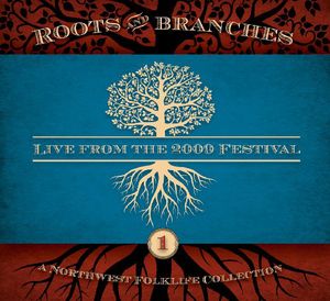 Northwest Roots and Branches: Live From The 2009 Northwest Folklife  Festival