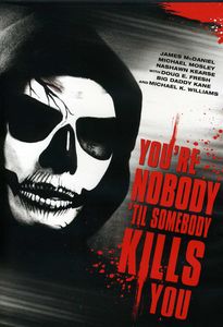 You're Nobody Til Somebody Kills You