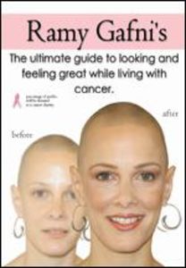 Ramy Gafni's The Ultimate Guide to Looking and Feeling Great While Living With Cancer [Import]