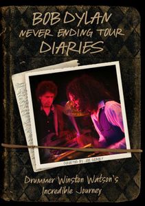 Bob Dylan: Never Ending Tour Diaries: Drummer Winston Watson’s Incredible Journey