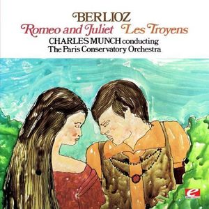 Berlioz: Romeo and Juliet & Les Troyens