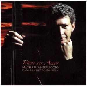 Deve Ser Amor: Michael Andriaccio Plays Bossa Nova