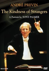 Andre Previn: The Kindness of Strangers: A Portrait by Tony Palmer