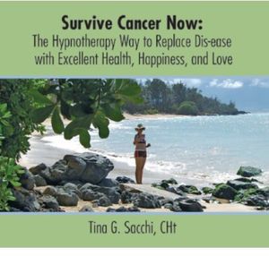 Survive Cancer Now: The Hypnotherapy Way to Replac