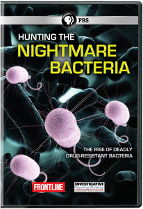 Frontline: Hunting the Nightmare Bacteria