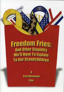Freedom Fries: & Other Stupidity We'll Have to