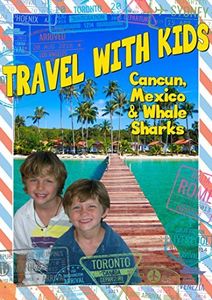 Travel With Kids: Cancun Mexico & Whale Sharks