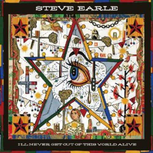 Steve Earle - I'll Never Get Out Of This World Alive