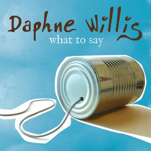 Daphne Willis - What to Say