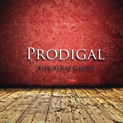 Prodigal - For Your Glory