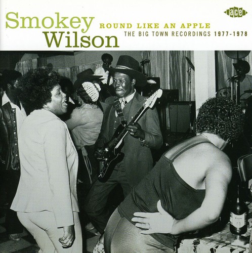 Smokey Wilson - Round Like An Apple-Big Town Sessions 1977-78 [Import]