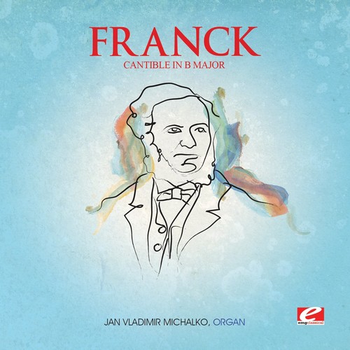 Franck - Cantible B Maj Trois Pieces (Mod) [Remastered]