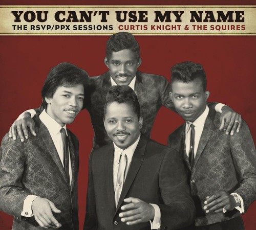 Curtis Knight & The Squires feat. Jimi Hendrix - You Can't Use My Name