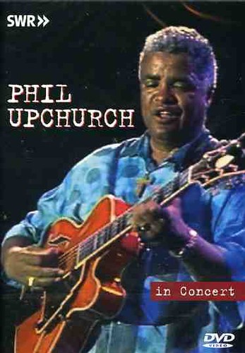 Phil Upchurch - In Concert: Ohne Filter