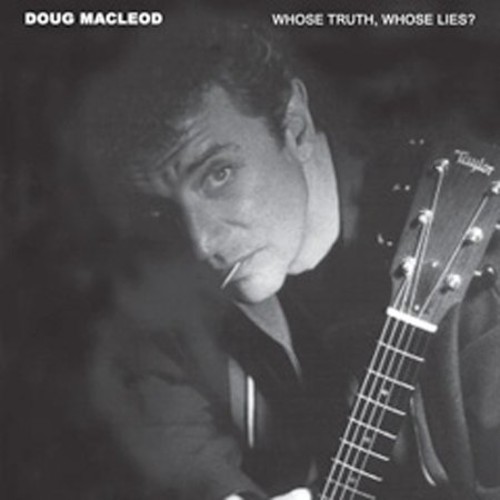 Doug Macleod - Whose Truth Whose Lies