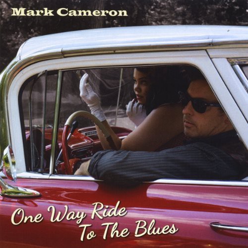 Mark Cameron - One Way Ride to the Blues
