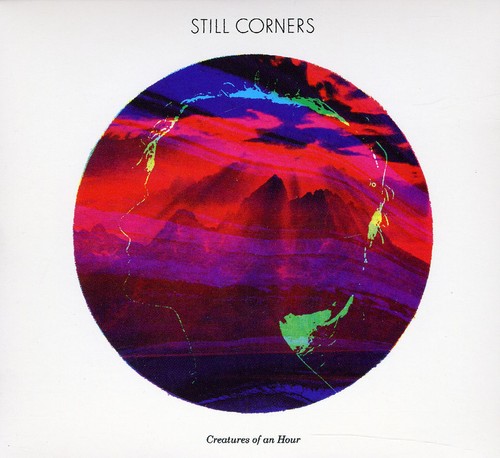 Still Corners - Creatures Of An Hour [Digipak]