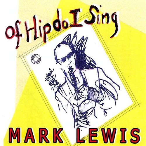 Mark Lewis - Of Hip Do I Sing