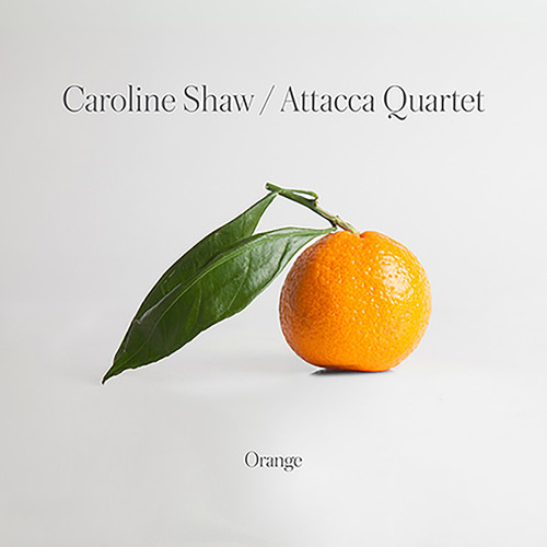 Caroline Shaw & Attacca Quartet - Orange