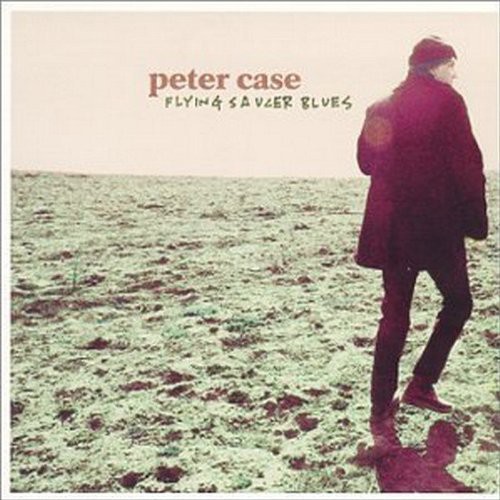 Peter Case - Flying Saucer Blues