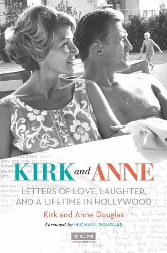 Douglas, Kirk / Douglas, Anne / Douglas, Michael - Kirk and Anne: Letters of Love, Laughter, and a Lifetime in Hollywood (Turner Classic Movies, TCM)