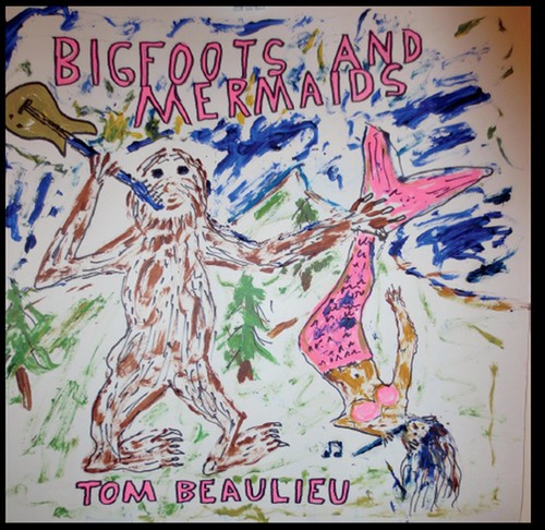 Tom Beaulieu - Bigfoots & Mermaids