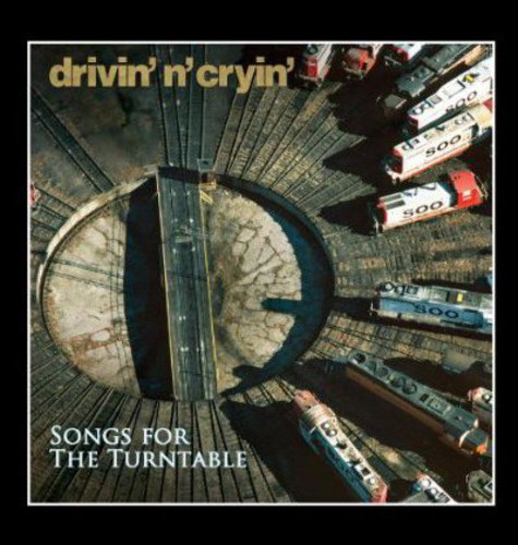 Drivin N Cryin - Songs for the Turntable