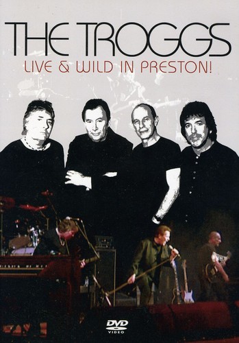 Troggs - Live and Wild in Preston