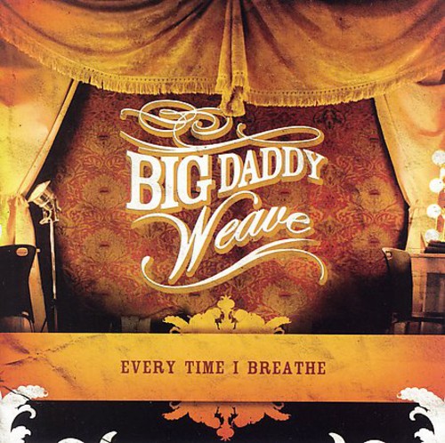 Big Daddy Weave - Every Time I Breathe