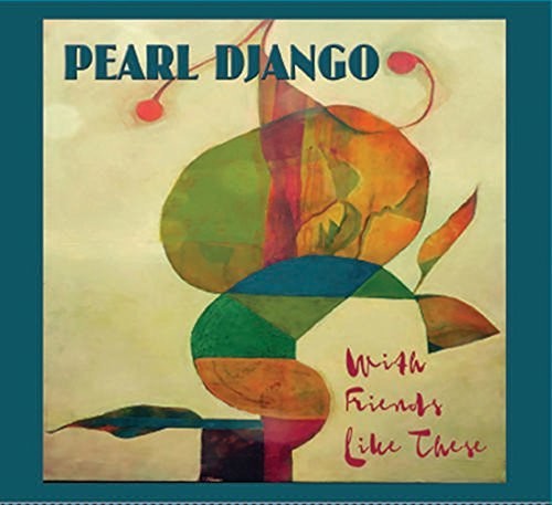 Pearl Django - WITH FRIENDS LIKE THESE
