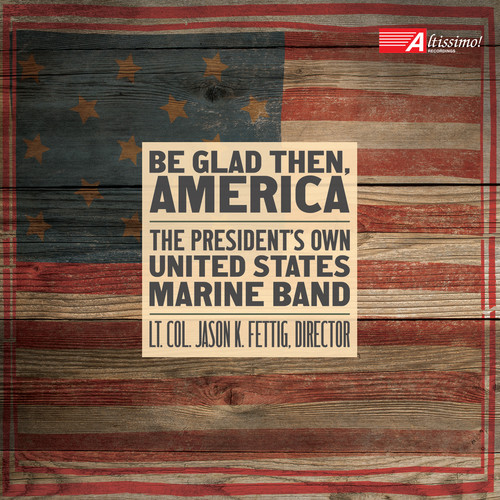 The President's Own United States Marine Band - Be Glad Then, America